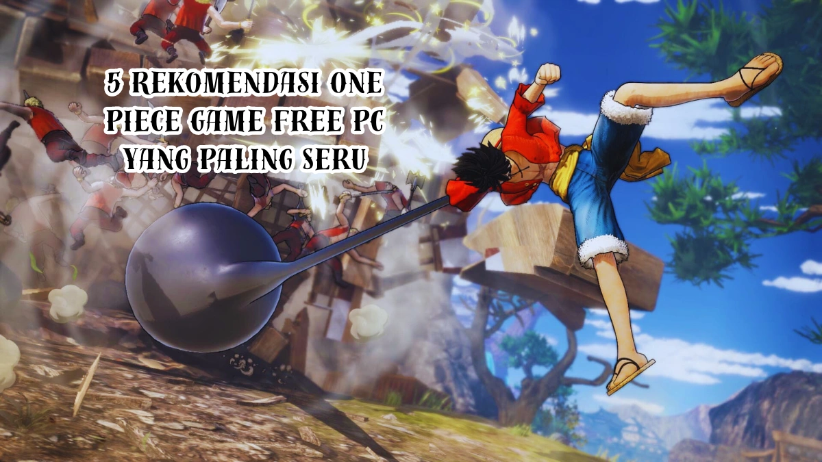 5 Rekomendasi One Piece Game Free PC Yang Paling Seru