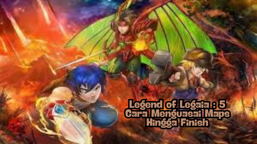 Legend of Legaia : 5 Cara Menguasai Maps Hingga Finish